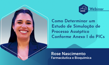 Webinário: Como Determinar um Estudo de Simulação de Processo Asséptico Conforme Anexo I do PIC/S