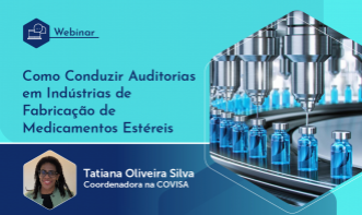 Webinário: Como Conduzir Auditorias em Indústrias de Fabricação de Medicamentos Estéreis