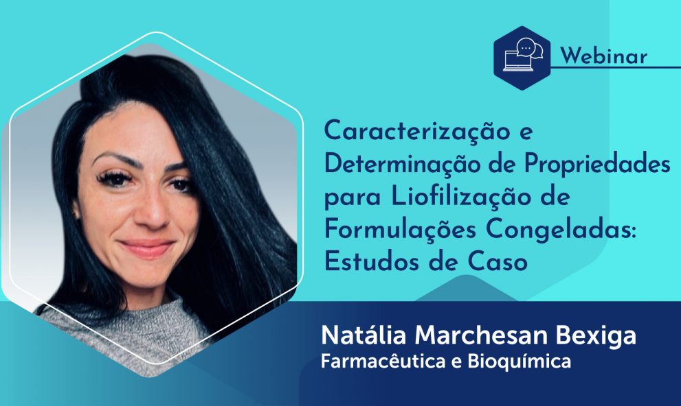 Webinário: Caracterização e Determinação de Propriedades para Liofilização de Formulações Congeladas: Estudos de Caso