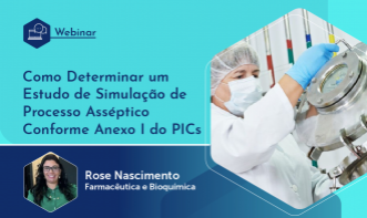 Webinário: Como Determinar um Estudo de Simulação de Processo Asséptico Conforme Anexo I do PIC/S