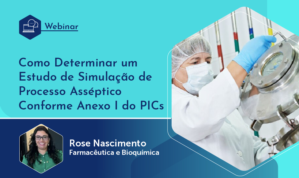 Webinário: Como Determinar um Estudo de Simulação de Processo Asséptico Conforme Anexo I do PIC/S