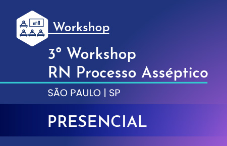 EVENTO PRESENCIAL: 3º Workshop RN Processo Asséptico | SP