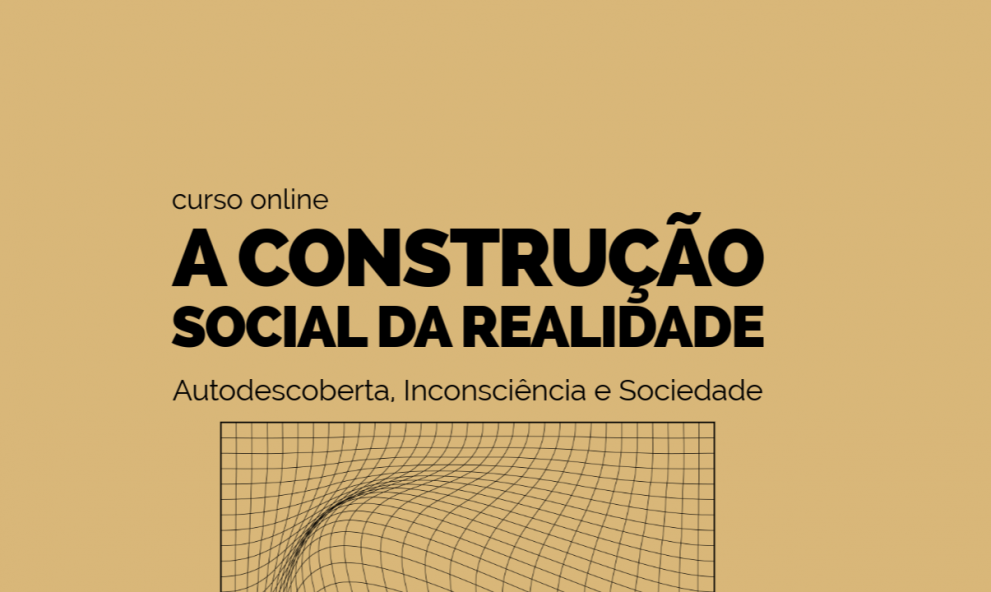 A Construção Social da Realidade | autodescoberta, inconsciência e sociedade