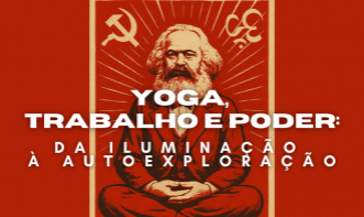 Yoga, Trabalho e Poder: da Iluminação à Autoexploração