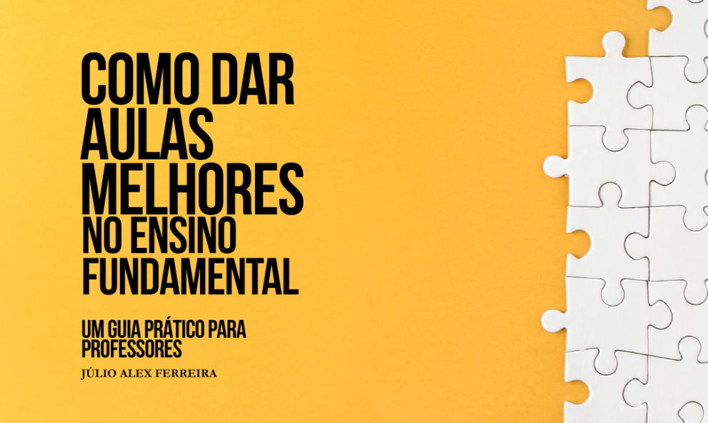 Como Dar Aulas Melhores no Ensino Fundamental - Guia Prático para Professores
