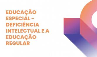 EDUCAÇÃO ESPECIAL - DEFICIÊNCIA INTELECTUAL  E A EDUCAÇÃO REGULAR