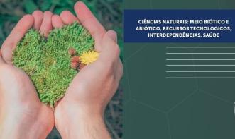 CIÊNCIAS NATURAIS: MEIO BIÓTICO E ABIÓTICO, RECURSOS TECNOLÓGICOS, INTERDEPENDÊNCIAS, SAÚDE  Vol. 3