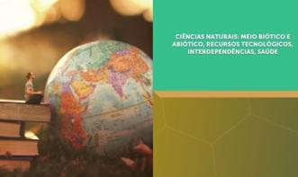 CIÊNCIAS NATURAIS: MEIO BIÓTICO E ABIÓTICO, RECURSOS TECNOLÓGICOS, INTERDEPENDÊNCIAS, SAÚDE  Vol. 02