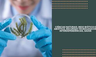 CIÊNCIAS NATURAIS: MEIO BIÓTICO E ABIÓTICO, RECURSOS TECNOLÓGICOS, INTERDEPENDÊNCIAS, SAÚDE  Vol. 1