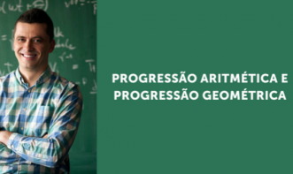 PROGRESSÃO ARITMÉTICA E PROGRESSÃO GEOMÉTRICA Vol. 1