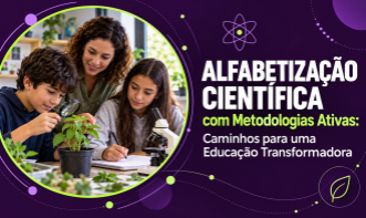 Alfabetização Científica com Metodologias Ativas: Caminhos para uma Educação Transformadora