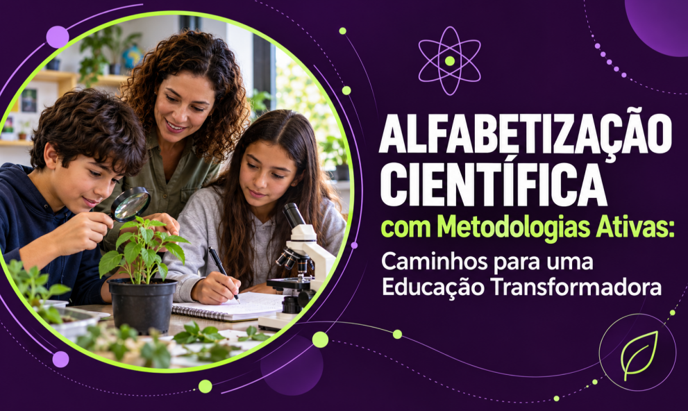 Alfabetização Científica com Metodologias Ativas: Caminhos para uma Educação Transformadora