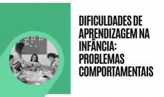 DIFICULDADES DE APRENDIZAGEM NA INFÂNCIA: PROBLEMAS COMPORTAMENTAIS