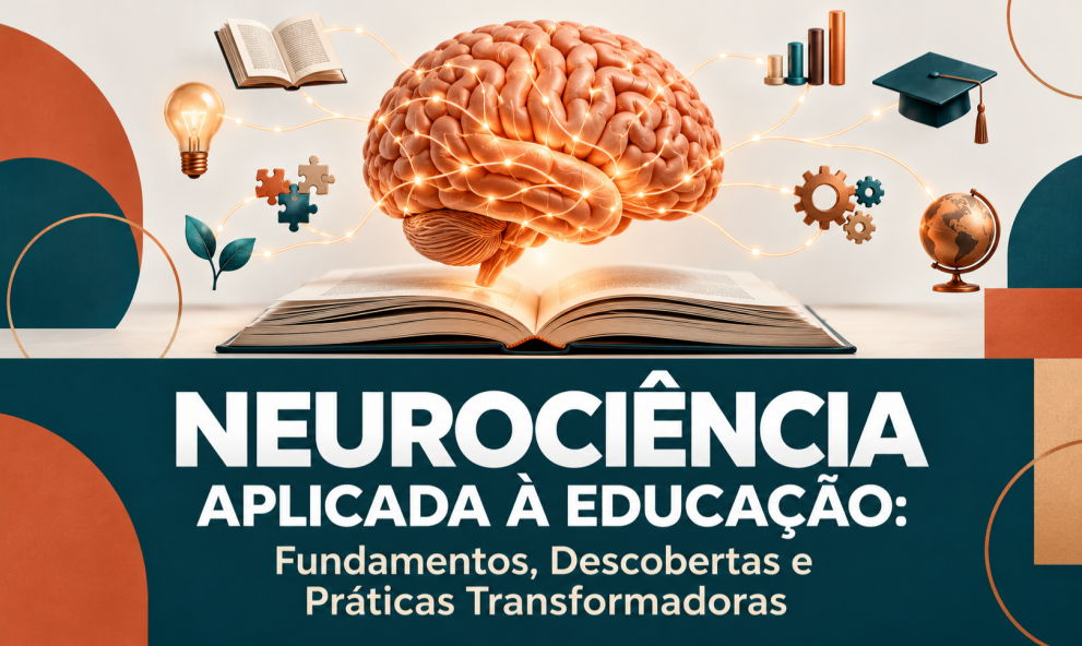 Neurociência Aplicada à Educação: Fundamentos, Descobertas e Práticas Transformadoras