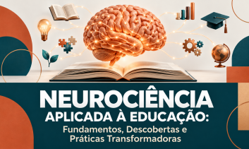 Neurociência Aplicada à Educação: Fundamentos, Descobertas e Práticas Transformadoras
