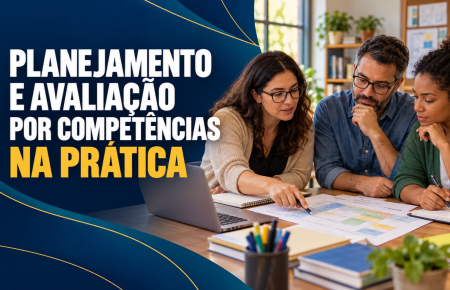 Planejamento e Avaliação por Competências na Prática