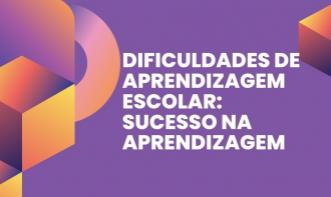 DIFICULDADES DE APRENDIZAGEM ESCOLAR: SUCESSO NA APRENDIZAGEM