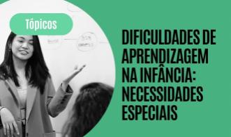 DIFICULDADES DE APRENDIZAGEM NA INFÂNCIA: NECESSIDADES ESPECIAIS