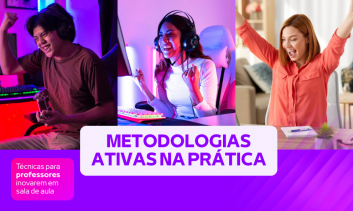 Metodologias Ativas na Prática - Técnicas para professores inovarem em sala de aula