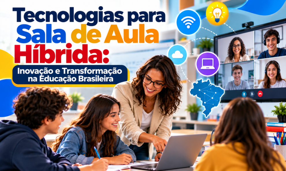 Tecnologias para Sala de Aula Híbrida: Inovação e Transformação na Educação Brasileira