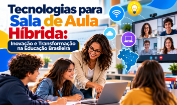 Tecnologias para Sala de Aula Híbrida: Inovação e Transformação na Educação Brasileira