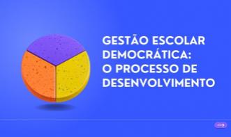 GESTÃO ESCOLAR DEMOCRÁTICA: O PROCESSO DE DESENVOLVIMENTO