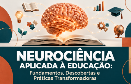 Neurociência Aplicada à Educação: Fundamentos, Descobertas e Práticas Transformadoras