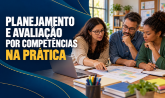 Planejamento e Avaliação por Competências na Prática