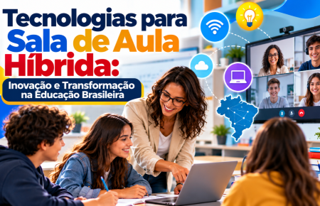 Tecnologias para Sala de Aula Híbrida: Inovação e Transformação na Educação Brasileira