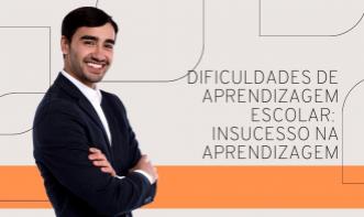 DIFICULDADES DE APRENDIZAGEM ESCOLAR: INSUCESSO NA APRENDIZAGEM