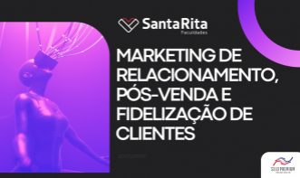 MARKETING DE RELACIONAMENTO, PÓS-VENDA E FIDELIZAÇÃO DE CLIENTES