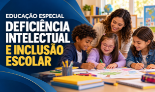 EDUCAÇÃO ESPECIAL - DEFICIÊNCIA INTELECTUAL E INCLUSÃO ESCOLAR - Curso de Extensão.