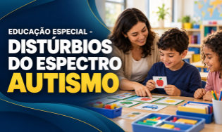 EDUCAÇÃO ESPECIAL - DISTÚRBIOS DO ESPECTRO AUTISMO - Curso de Extensão.
