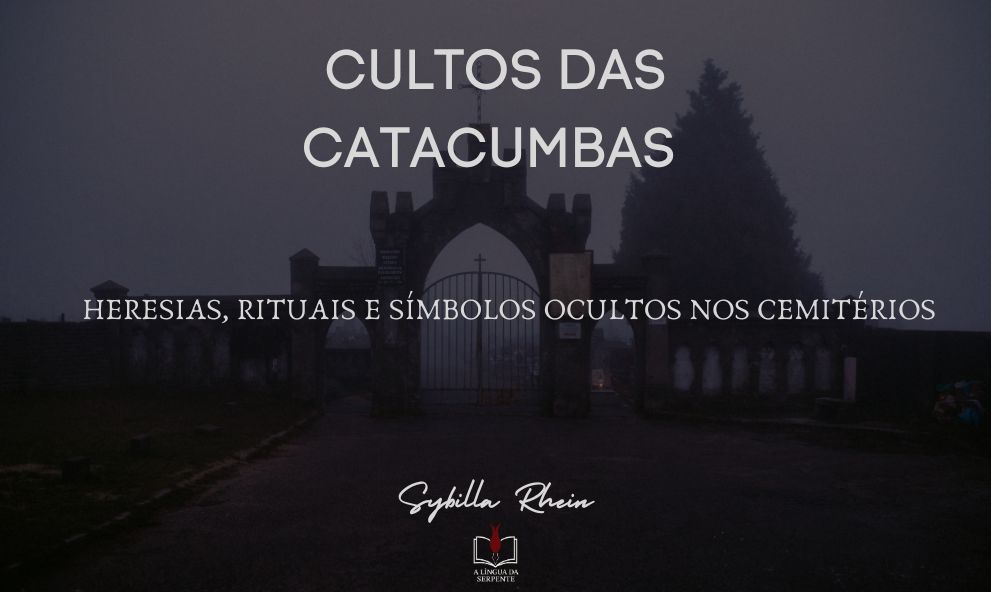 CULTOS DAS CATACUMBAS - Heresias, Rituais e Símbolos Ocultos nos Cemitérios