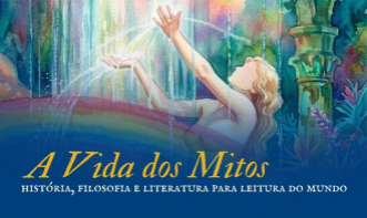 A vida dos Mitos -  história, filosofia e literatura para leitura do mundo