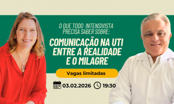 O que todo Intensivista precisa saber sobre: Comunicação na UTI entre a Realidade e o Milagre.