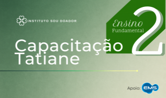 Capacitação Tatiane: FUNDAMENTAL 2  - Doação de órgãos e tecidos nas escolas