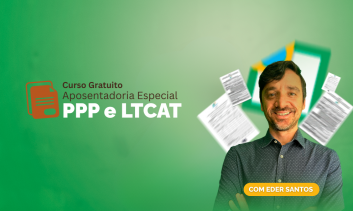 Curso Gratuito Aposentadoria Especial, PPP e LTCAT 2025