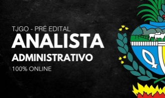 TJGO (PRÉ-EDITAL) – ANALISTA ADMINISTRATIVO ONLINE