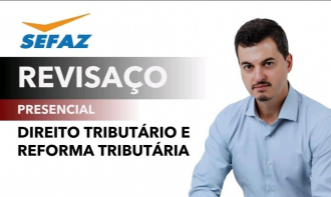 PRESENCIAL – AULÃO SEFAZ- GO – TRIBUTÁRIO E REFORMA
