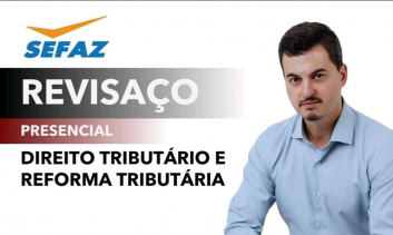PRESENCIAL – AULÃO SEFAZ- GO – TRIBUTÁRIO E REFORMA