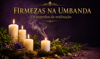 Firmezas na Umbanda - Os segredos da realização