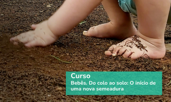 Bebês. Do colo ao solo: O inÍcio de uma nova semeadura - EM BREVE