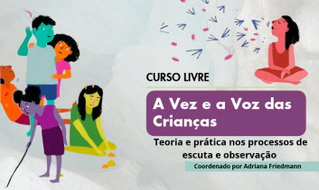 Curso livre A Vez e a Voz das crianças: Teoria e prática nos processos de escuta e observação