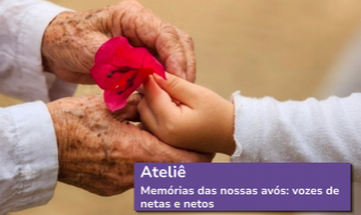 Memórias das nossas avós: vozes de netas e netos