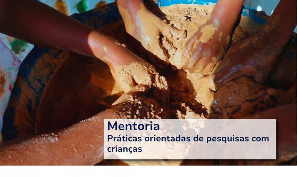 Mentoria: Práticas orientadas de pesquisas com crianças - EM BREVE!