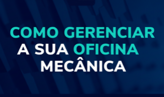 COMO GERENCIAR SUA OFICINA MECÂNICA