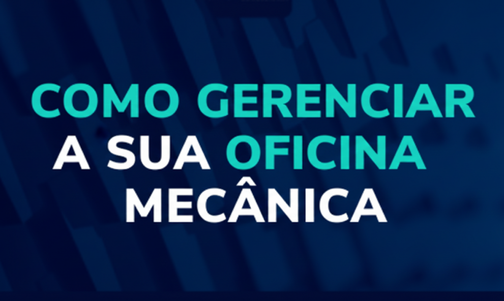 COMO GERENCIAR SUA OFICINA MECÂNICA