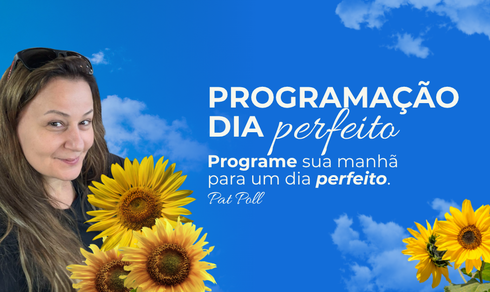 PROGRAMAÇÃO DIA PERFEITO - Meditação por Pat Poll